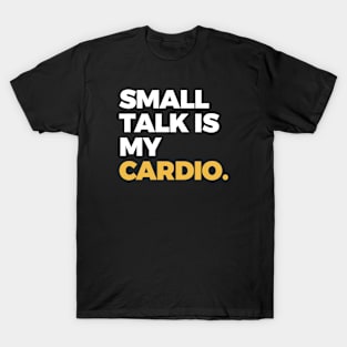 Small Talk is My Cardio T-Shirt